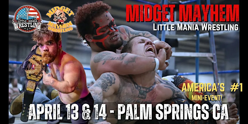 2 DAYS: Midget Mayhem/Little Mania Wrestling Goes Wild! Palm Springs CA 21+