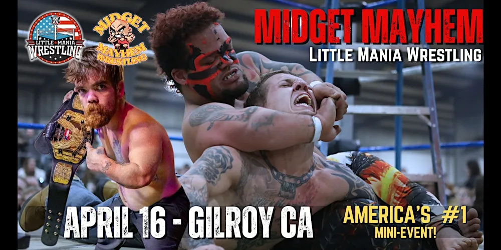 Gilroy CA - Midget Mayhem / Little Mania" Mini Wrestling! (Ages 18+)