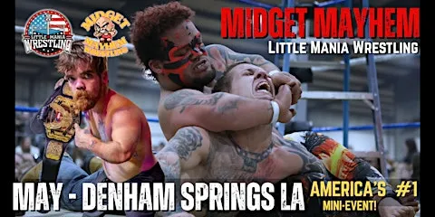 Midget Mayhem / Little Mania" Mini Wrestling! Denham Springs LA (Ages 21+)