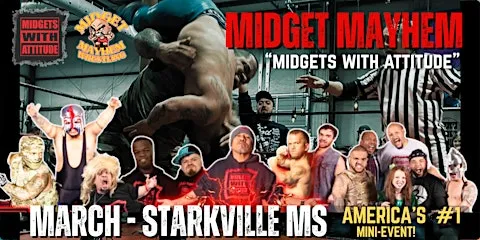 Starkville MS "Midgets With Attitude" @ Midget Mayhem Wrestling (21+)