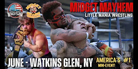 Watkins Glen - NY Midget Mayhem / Little Mania Mini Wrestling! (Ages 12+)