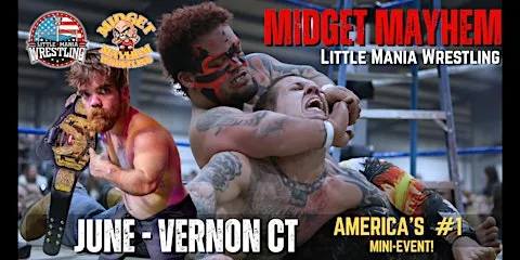 Vernon CT - Midget Mayhem / Little Mania Mini Wrestling! (Ages 16+)