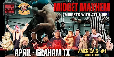 Graham TX  "Midgets With Attitude" @ Midget Mayhem Wrestling! 21+